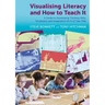 Visualising Literacy and How to Teach It: A Guide to Developing Thinking Skills, Vocabulary and Imagination for 9-12 Year Olds