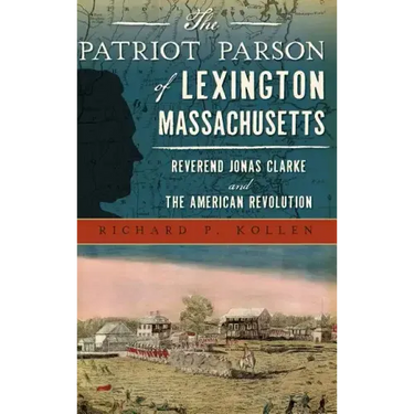 The Patriot Parson of Lexington, Massachusetts: Reverend Jonas Clarke and the American Revolution