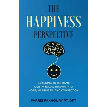 The Happiness Perspective: Learning to Reframe Our Physical Trauma into Hope, Happiness and Connection