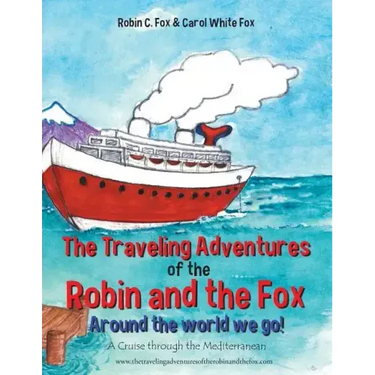 The Traveling Adventures of the Robin and the Fox Around the World We Go!: A Cruise Through the Mediterranean