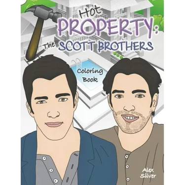Hot Property: The Scott Brothers Coloring Book: An Ultra Fan Tribute to Jonathan and Drew
