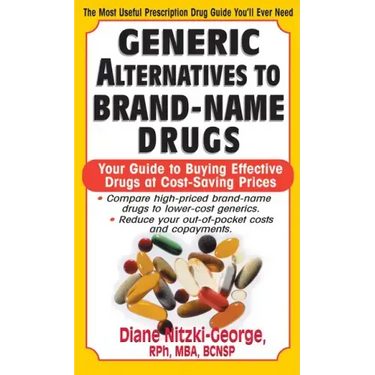 Generic Alternatives to Prescription Drugs: Your Guide to Buying Effective Drugs at Cost-Saving Prices