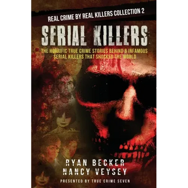Serial Killers: The Horrific True Crime Stories Behind 6 Infamous Serial Killers That Shocked The World