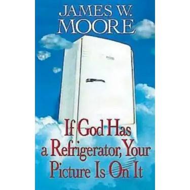 If God Has a Refrigerator, Your Picture Is on It