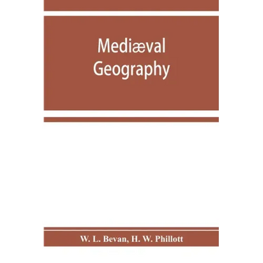 Mediæval geography. An essay in illustration of the Hereford Mappa Mundi
