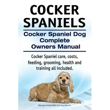 Cocker Spaniels. Cocker Spaniel Dog Complete Owners Manual. Cocker Spaniel care, costs, feeding, grooming, health and training all included.