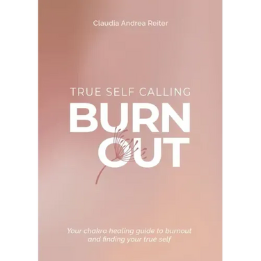 Burnout True Self Calling: Your Chakra Healing Guide to Burnout and finding your True Self