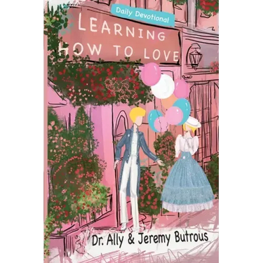 Learning How to Love: Biblical Skills to Improve Your Relationships