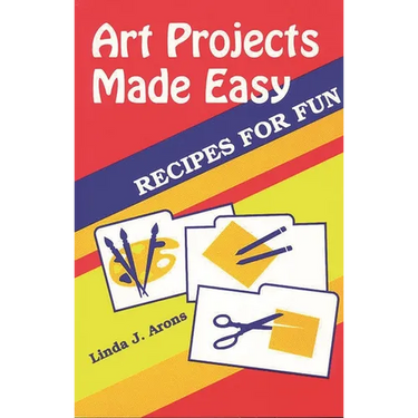 Art Projects Made Easy: Recipes for Fun