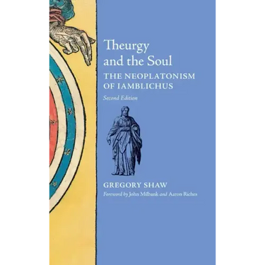 Theurgy and the Soul: The Neoplatonism of Iamblichus