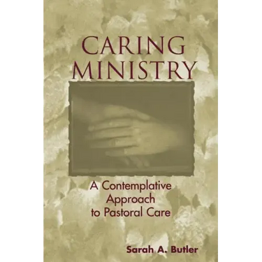 Caring Ministry: A Contemplative Approach to Pastoral Care