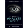 How to Analyze People: Dark Psychology - Secret Techniques to Analyze and Influence Anyone Using Body Language, Human Psychology and Personal