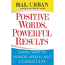Positive Words, Powerful Results: Simple Ways to Honor, Affirm, and Celebrate Life