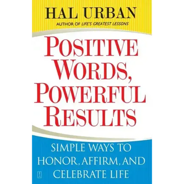 Positive Words, Powerful Results: Simple Ways to Honor, Affirm, and Celebrate Life