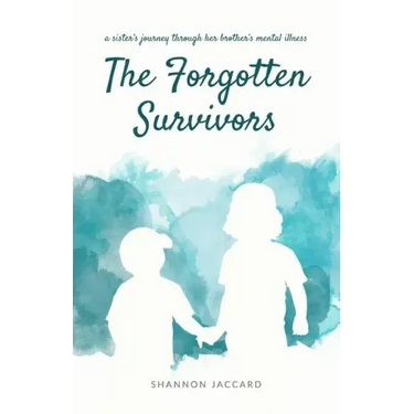 The Forgotten Survivors: a sister's journey through her brother's mental illness