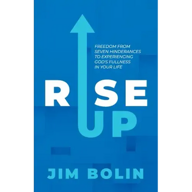 Rise Up: Freedom From Seven Hinderances to Experiencing God's Fullness In Your Life