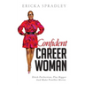 Confident Career Woman: Ditch Perfection, Play Bigger and Make PowHer Moves