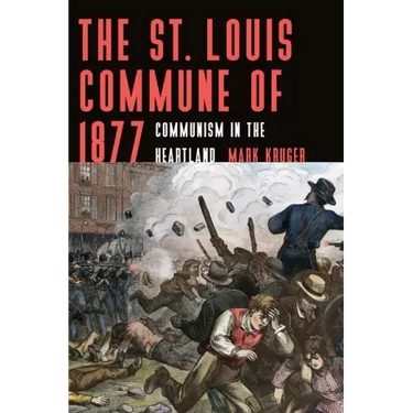 The St. Louis Commune of 1877: Communism in the Heartland