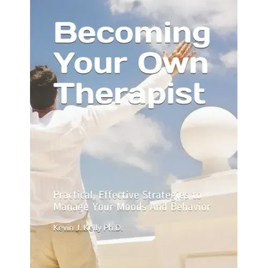 Becoming Your Own Therapist: Practical Effective Strategies to Manage Your Moods And Behavior