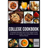 College Cookbook: 5-Ingredient-Affordable, Quick & Easy- Budget-Friendly Recipes for Every Student - Gain Energy While Enjoying Delicious Recipes
