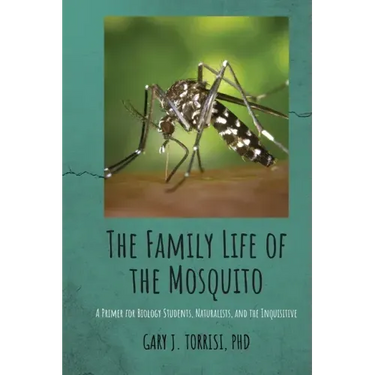 The Family Life of the Mosquito: A Primer for Biology Students, Naturalists, and the Inquisitive