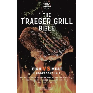 The Traeger Grill Bible: Fish VS Meat 2 Cookbooks in 1