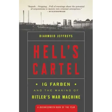 Hell's Cartel: Ig Farben and the Making of Hitler's War Machine
