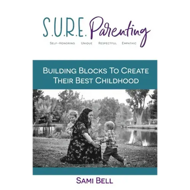 S.U.R.E. Parenting: Building Blocks to Create Their Best Childhood