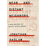 Near and Distant Neighbors: A New History of Soviet Intelligence