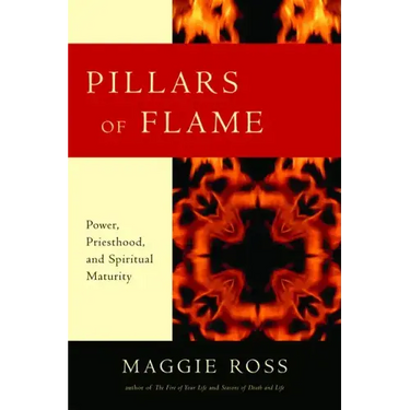 Pillars of Flame: Power, Priesthood, and Spiritual Maturity