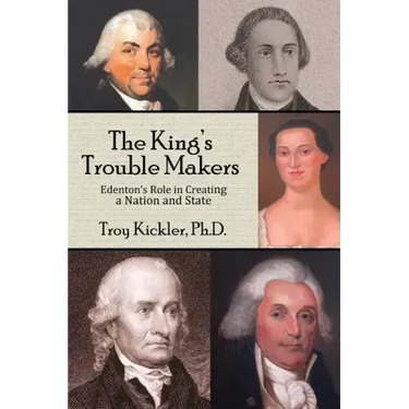 The King's Trouble Makers: Edenton's Role in Creating a Nation and State