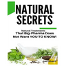 Natural Secrets: What Big-Pharma Does NOT WANT YOU TO KNOW!