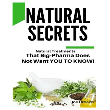 Natural Secrets: What Big-Pharma Does NOT WANT YOU TO KNOW!