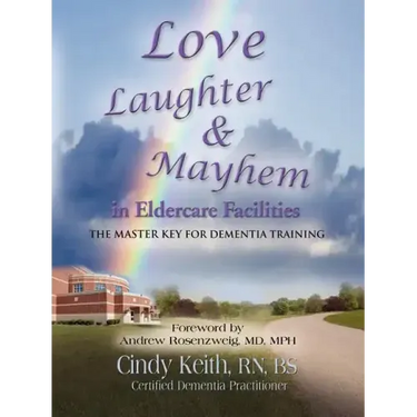 Love, Laughter, & Mayhem in Eldercare Facilities: The Master Key for Dementia Training