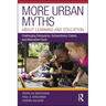 More Urban Myths about Learning and Education: Challenging Eduquacks, Extraordinary Claims, and Alternative Facts