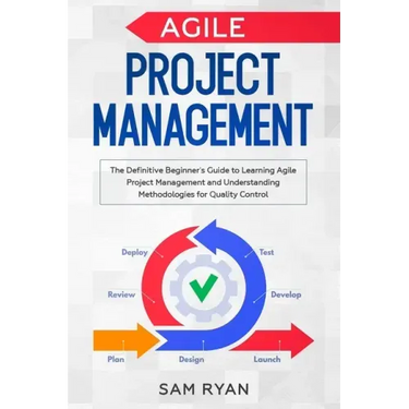 Agile Project Management: The Definitive Beginner's Guide to Learning Agile Project Management and Understanding Methodologies for Quality Contr
