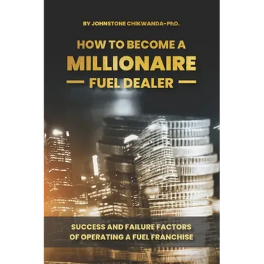 How To Become a Millionaire Fuel Dealer: Success And Failure Factors of Operating a Fuel Franchise