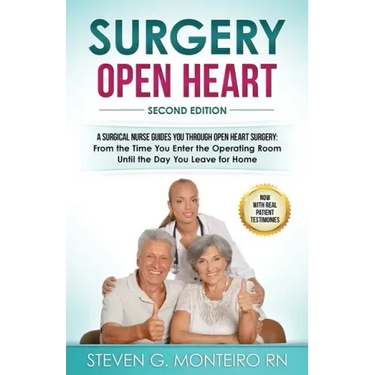 Surgery Open Heart: A Surgical Nurse Guides You Through Open Heart Surgery