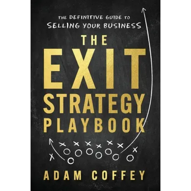 The Exit-Strategy Playbook: The Definitive Guide to Selling Your Business