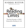 Reading Without Limits: Teaching Strategies to Build Independent Reading for Life
