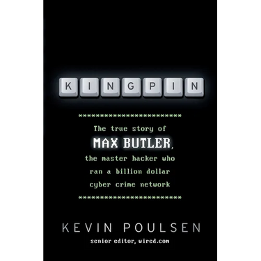 Kingpin: The true story of Max Butler, the master hacker who ran a billion dollar cyber crime network