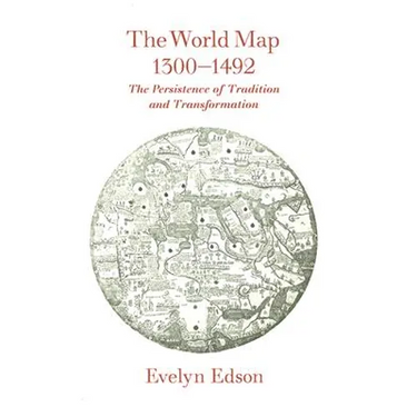 The World Map, 1300-1492: The Persistence of Tradition and Transformation