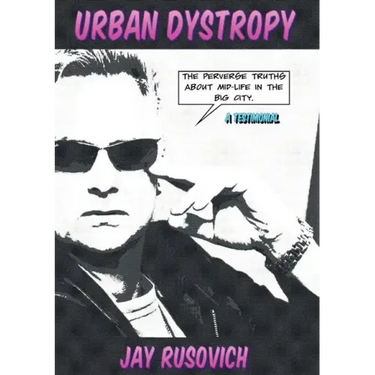 Urban Dystrophy: The Perverse Truths about Mid-Life in the Big City