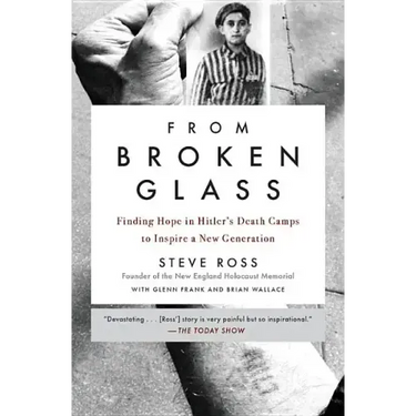 From Broken Glass: Finding Hope in Hitler's Death Camps to Inspire a New Generation