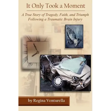 It Only Took a Moment: A True Story of Tragedy, Faith, and Triumph Following a Traumatic Brain Injury