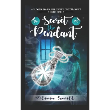The Secret of the Pendant (A Blooms, Bones and Stones Cozy Mystery - Book Five)