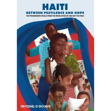 Haiti Between Pestilence and Hope: The Progressive Ideals from the Revolution of 1804 Set the Pace