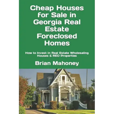 Cheap Houses for Sale in Georgia Real Estate Foreclosed Homes: How to Invest in Real Estate Wholesaling Houses & REO Properties