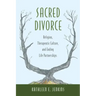 Sacred Divorce: Religion, Therapeutic Culture, and Ending Life Partnerships