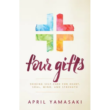 Four Gifts: Seeking Self-Care for Heart, Soul, Mind, and Strength